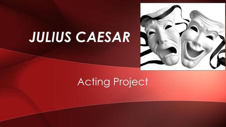 Julius Caesar Acting Project.
