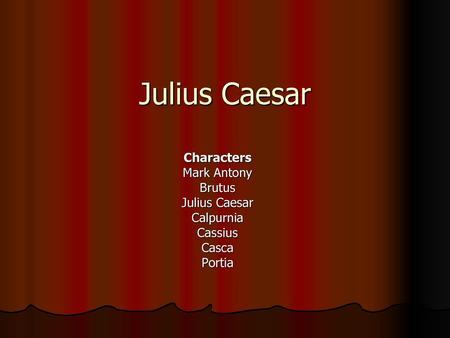 Julius Caesar Characters Mark Antony Brutus Julius Caesar Calpurnia