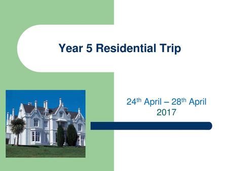 Year 5 Residential Trip 24th April – 28th April 2017.
