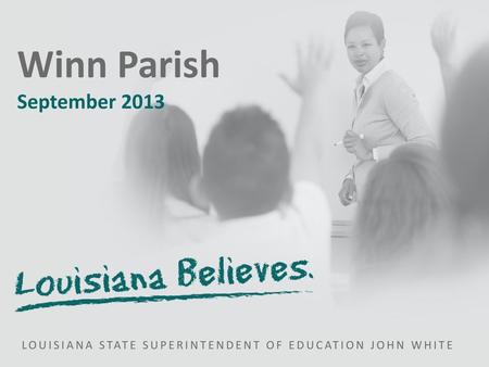 Winn Parish September 2013 LOUISIANA STATE SUPERINTENDENT OF EDUCATION JOHN WHITE.
