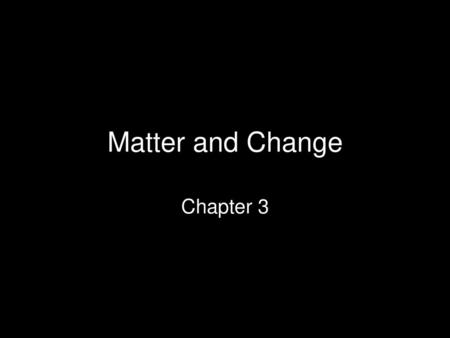 Matter and Change Chapter 3.