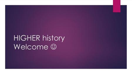 HIGHER history Welcome 