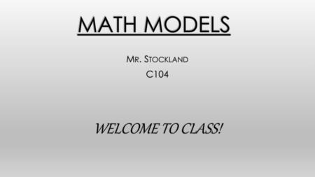 Mr. Stockland C104 WELCOME TO CLASS!