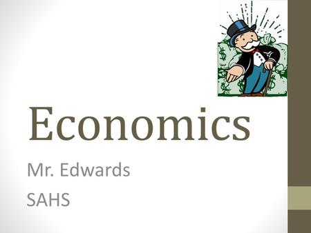 Economics Mr. Edwards SAHS.