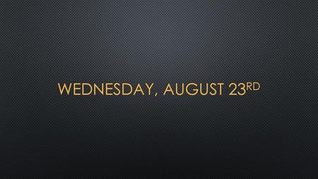 Wednesday, August 23rd.