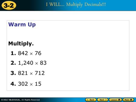 Warm Up Multiply. 1. 842  76 2. 1,240  83 3. 821  712 4. 302  15.