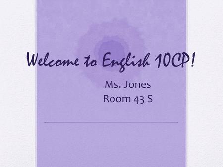 Welcome to English 10CP! Ms. Jones Room 43 S.