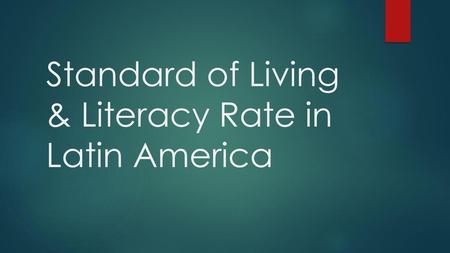 Standard of Living & Literacy Rate in Latin America