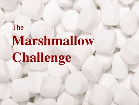 The Marshmallow Challenge