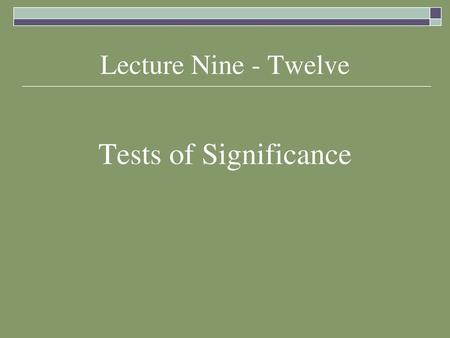 Lecture Nine - Twelve Tests of Significance.