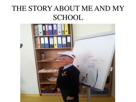 THE STORY ABOUT ME AND MY SCHOOL