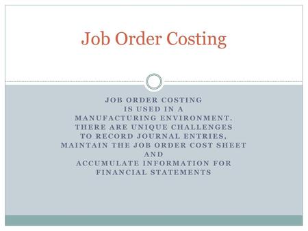 Job Order Costing Job Order costing is used in a