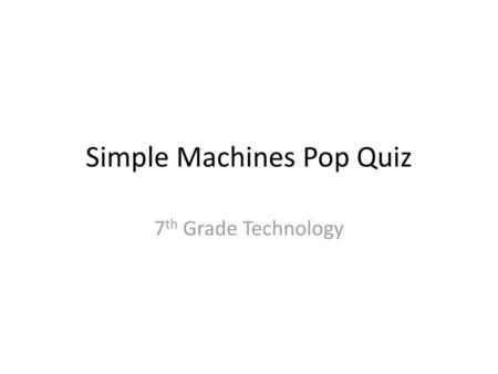 Simple Machines Pop Quiz