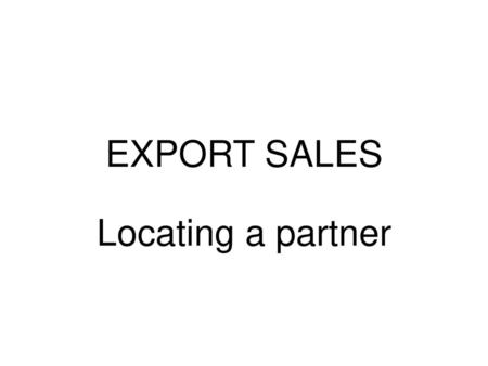 EXPORT SALES Locating a partner.