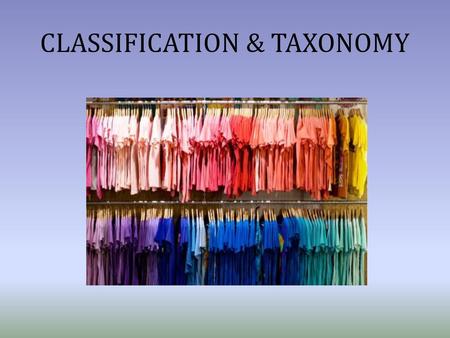 CLASSIFICATION & TAXONOMY