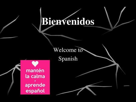 Bienvenidos Welcome to Spanish.