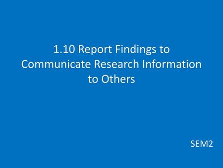 1.10 Report Findings to Communicate Research Information to Others