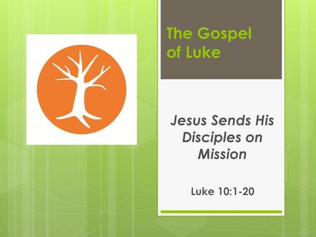 Jesus Sends His Disciples on Mission Luke 10:1-20