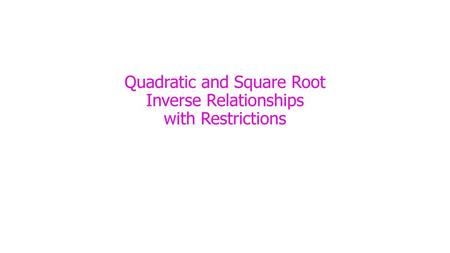 Quadratic and Square Root Inverse Relationships with Restrictions