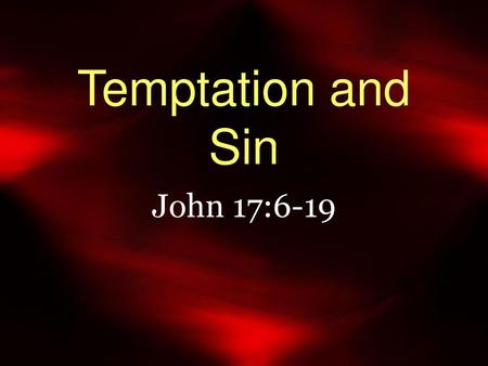 Temptation and Sin John 17:6-19