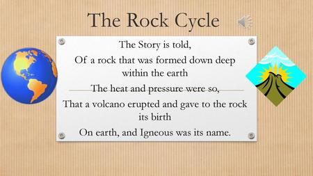 The Rock Cycle The Story is told,