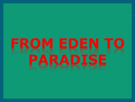 From EDEN TO PARADISE.