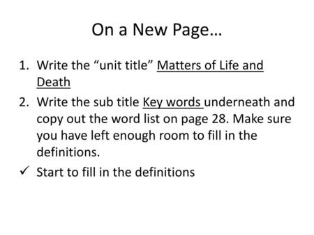 On a New Page… Write the “unit title” Matters of Life and Death