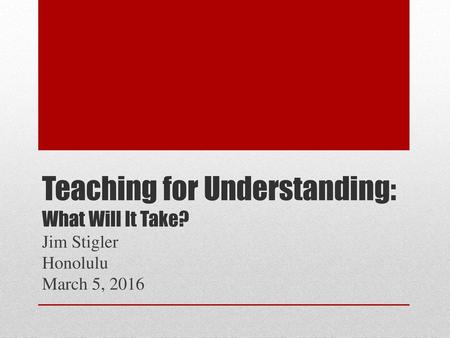 Teaching for Understanding: What Will It Take?