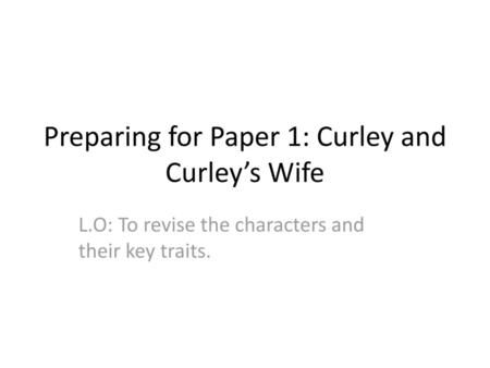 Preparing for Paper 1: Curley and Curley’s Wife