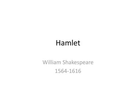 Hamlet William Shakespeare 1564-1616.