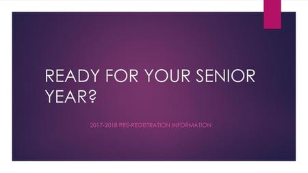 READY FOR YOUR SENIOR YEAR?