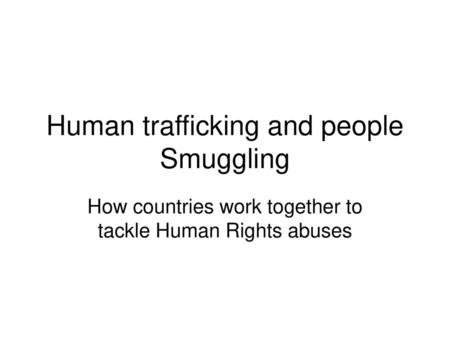 Human trafficking and people Smuggling
