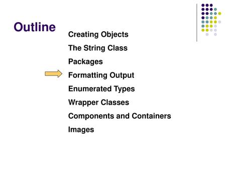 Outline Creating Objects The String Class Packages Formatting Output