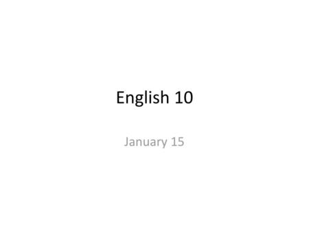 English 10 January 15.