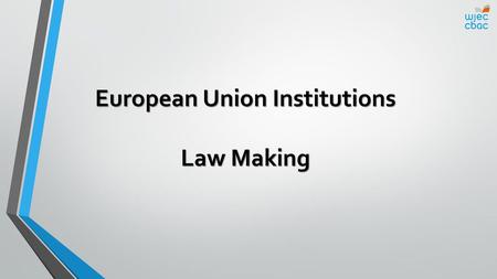 European Union Institutions Law Making