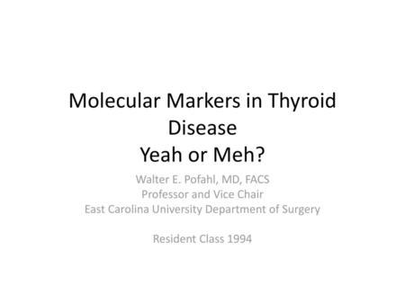 Molecular Markers in Thyroid Disease Yeah or Meh?