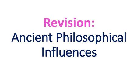 Revision: Ancient Philosophical Influences