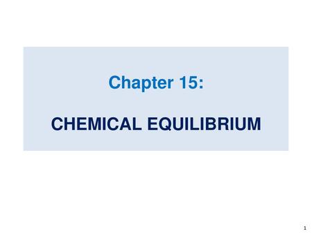 Chapter 15: CHEMICAL EQUILIBRIUM