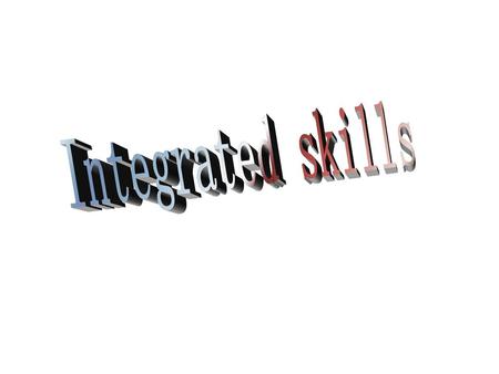 Integrated skills.