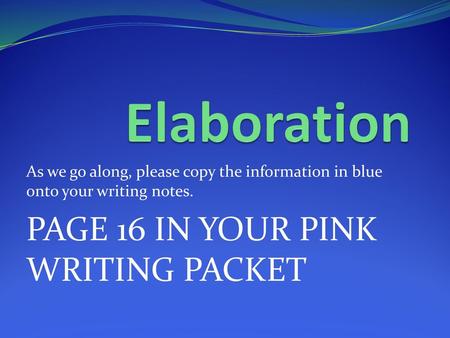 Elaboration PAGE 16 IN YOUR PINK WRITING PACKET