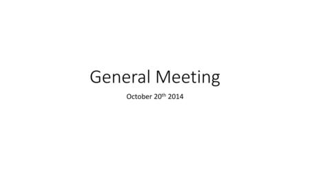 General Meeting October 20th 2014.