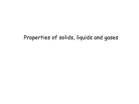 Properties of solids, liquids and gases