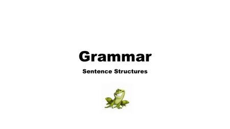 Grammar Sentence Structures.