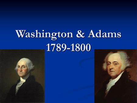 Washington & Adams 1789-1800.