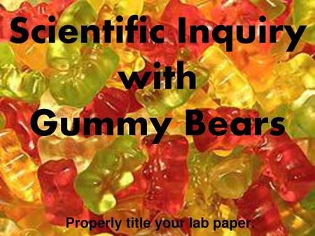 Scientific Inquiry with Gummy Bears