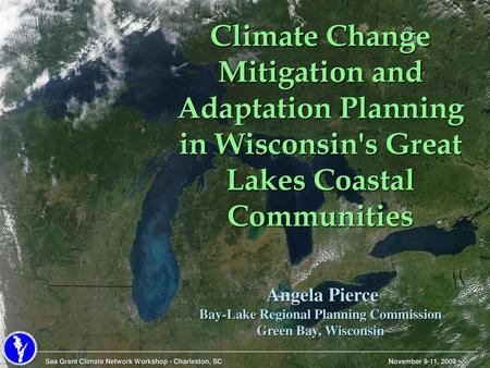 Climate Change Mitigation and Adaptation Planning in Wisconsin's Great Lakes Coastal Communities Angela Pierce Bay-Lake Regional Planning Commission.