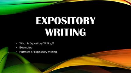 What is Expository Writing? Examples Patterns of Expository Writing
