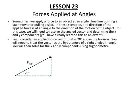 LESSON 23 Forces Applied at Angles