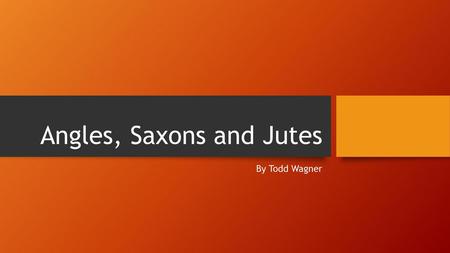 Angles, Saxons and Jutes