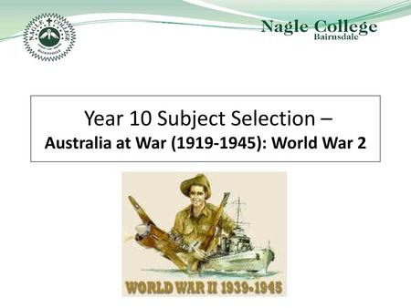 Year 10 Subject Selection – Australia at War ( ): World War 2